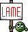 Lame! :lame: